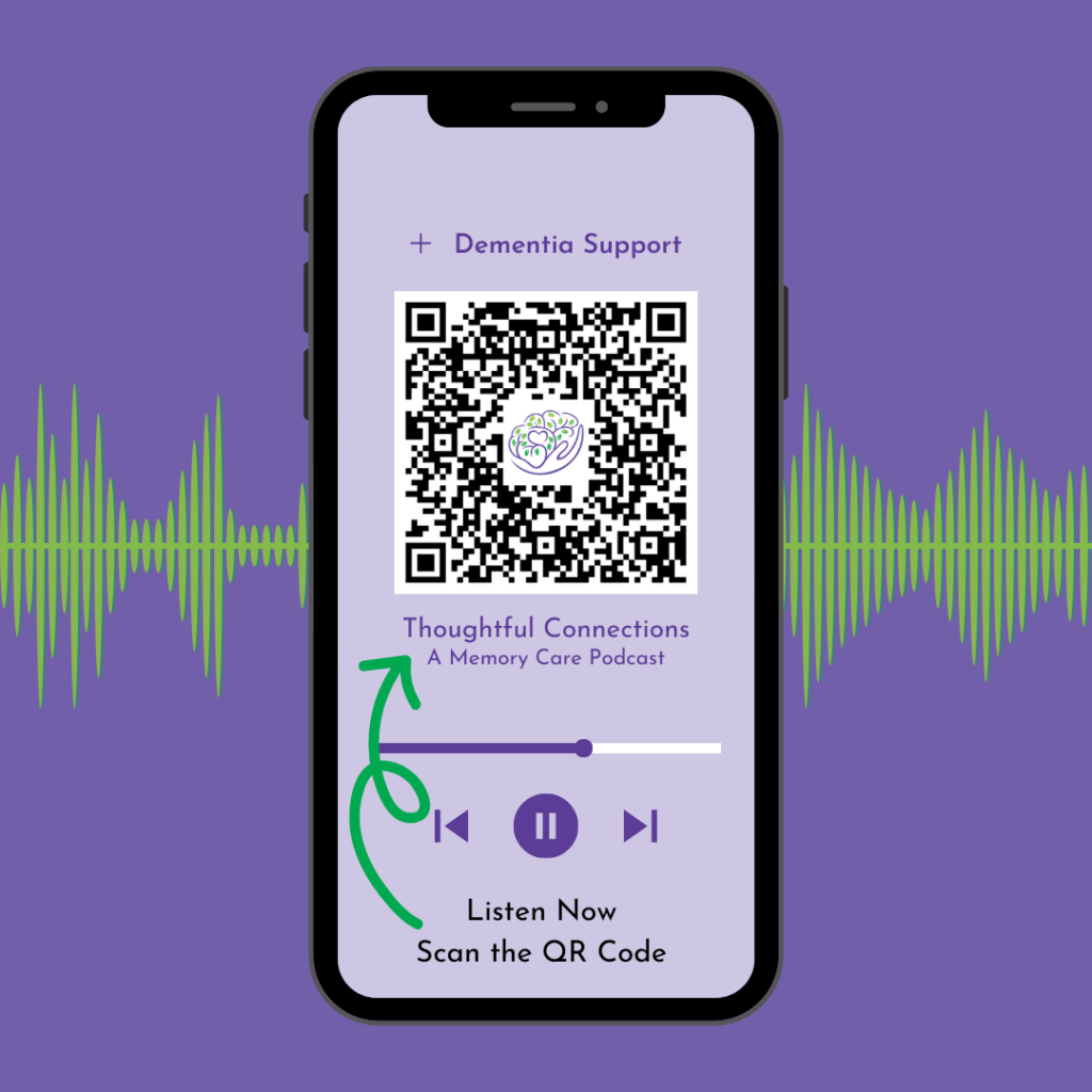 Smartphone screen displaying a QR code for 'Thoughtful Connections: A Memory Care Podcast' with a 'Listen Now' prompt. Green sound waves surround the purple background.